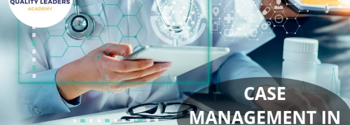 CASE MANAGEMENT IN HEALTHCARE