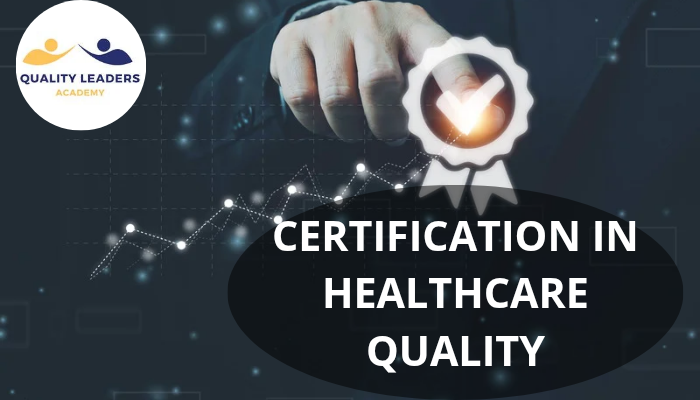 CERTIFICATION IN HEALTHCARE QUALITY: A PATH TO CAREER GROWTH AND EXCELLENCE