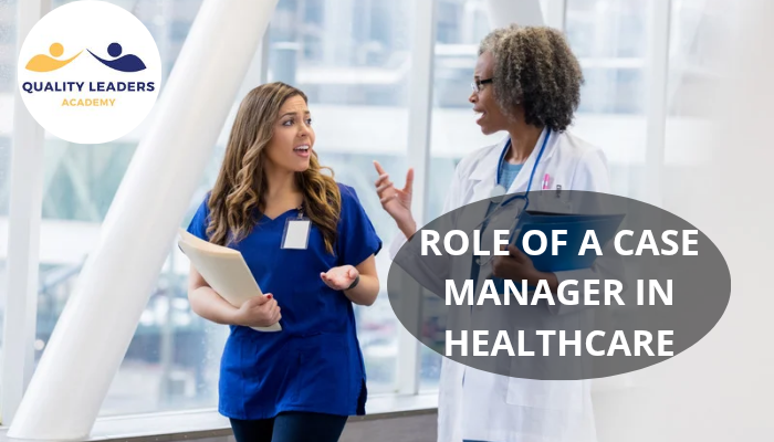 THE ROLE OF A CASE MANAGER IN HEALTHCARE