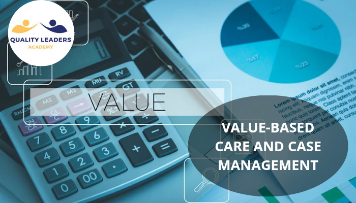 VALUE-BASED CARE AND CASE MANAGEMENT