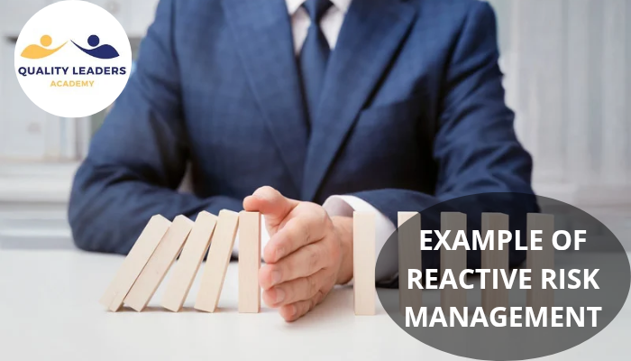EXAMPLE OF REACTIVE RISK MANAGEMENT