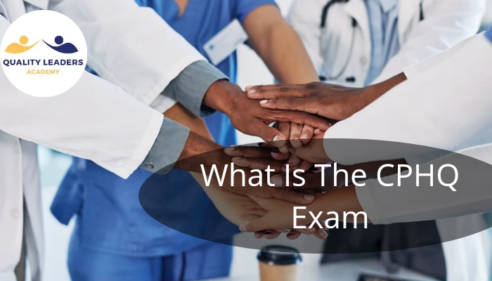 What is the CPHQ Exam?  Full Explanation Comprehensive Guide 
